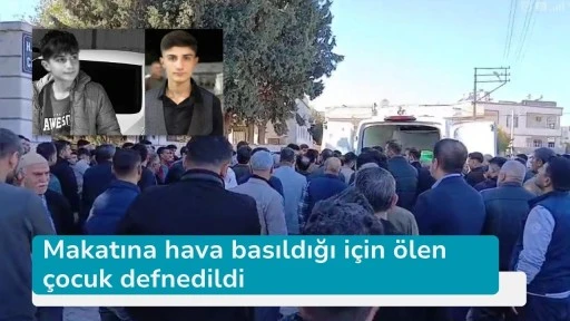 Makatına hava basıldığı için ölen çocuk defnedildi