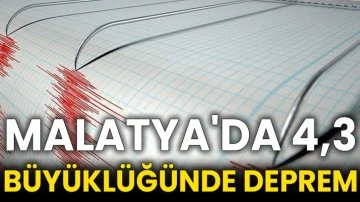 Malatya'da 4,3 büyüklüğünde deprem