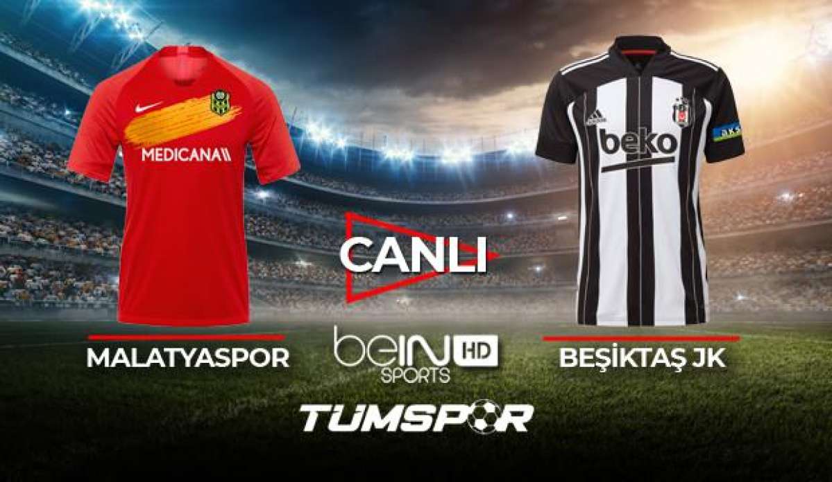 Malatyaspor Beşiktaş maçı canlı izle! | BeIN Sports Malatya BJK maçı şifresiz canlı skor takip