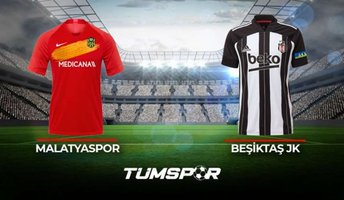 Malatyaspor Beşiktaş maçı saat kaçta hangi kanalda? | İşte Malatya BJK maçı 11&rsquo;leri