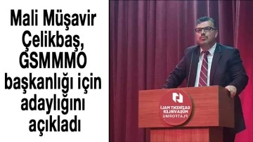 Mali Müşavir Çelikbaş, GSMMMO başkanlığı için adaylığını açıkladı