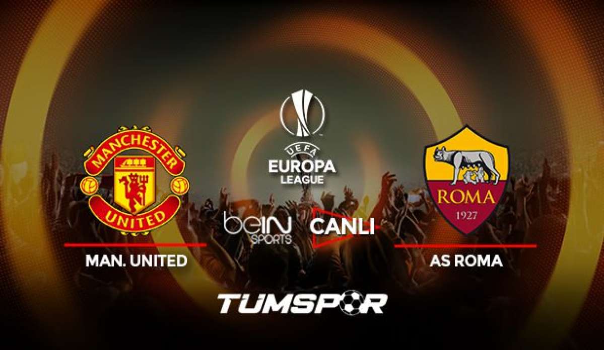 Manchester United Roma maçı canlı izle! BeIN Sports UEFA Avrupa Ligi United Roma canlı skor!