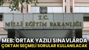 MEB: Ortak yazılı sınavlarda çoktan seçmeli sorular kullanılacak