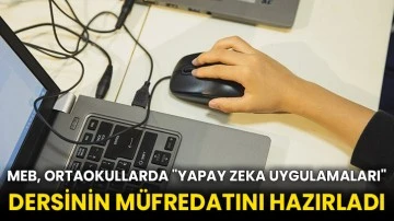 MEB, ortaokullarda &quot;yapay zeka uygulamaları&quot; dersinin müfredatını hazırladı
