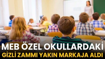 MEB &Ouml;zel Okullardaki Gizli Zammı Yakın Markaja Aldı