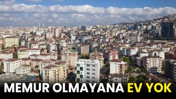 Memur olmayana ev yok