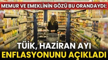 Memur ve emeklinin gözü bu orandaydı: TÜİK, haziran ayı enflasyonunu açıkladı