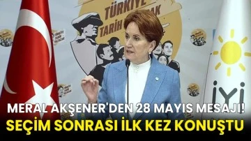  Meral Akşener'den 28 Mayıs mesajı! Seçim sonrası ilk kez konuştu