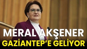 Meral Akşener Gaziantep’e geliyor