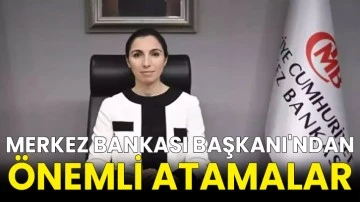 Merkez Bankası Başkanı'ndan önemli atamalar