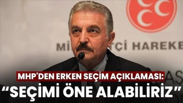 MHP'den Erken Seçim Açıklaması: Seçimi Öne Alabiliriz