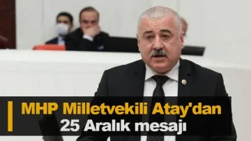 MHP Milletvekili Atay'dan 25 Aralık mesajı
