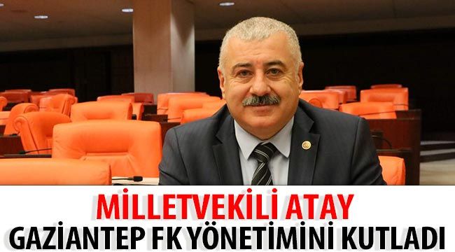 Milletvekili Atay Gaziantep FK yönetimini kutladı