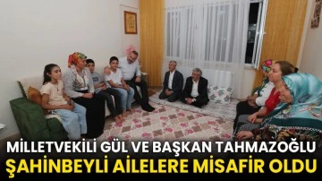 Milletvekili Gül Ve Başkan Tahmazoğlu Şahinbeyli Ailelere Misafir Oldu