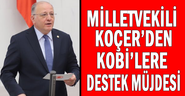 Milletvekili Koçer’den KOBi’lere destek müjdesi!
