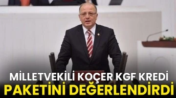 Milletvekili Ko&ccedil;er KGF kredi paketini değerlendirdi