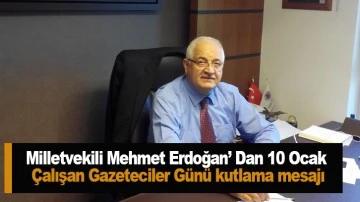 Milletvekili Mehmet Erdoğan’ Dan 10 Ocak Çalışan Gazeteciler Günü kutlama mesajı