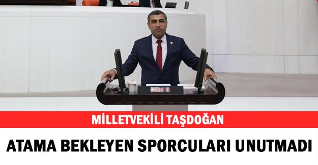 Milletvekili Taşdoğan, atama bekleyen sporcuları unutmadı