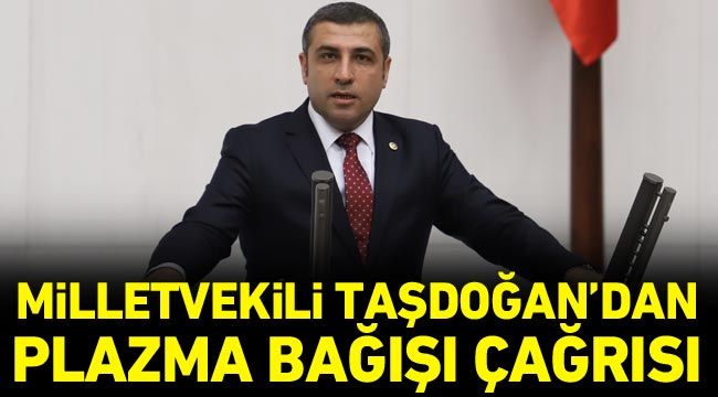 Milletvekili Taşdoğan’dan plazma bağışı çağrısı