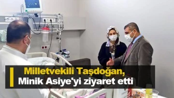 Milletvekili Taşdoğan, Minik Asiye'yi ziyaret etti