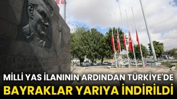 Milli yas ilanının ardından Türkiye'de bayraklar yarıya indirildi