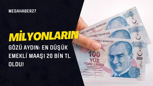Milyonların G&ouml;z&uuml; Aydın: En D&uuml;ş&uuml;k Emekli Maaşı 20 Bin TL Oldu!