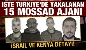 MİT'in yakaladığı 15 Mossad ajanının fotoğrafları yayınlandı: İsrail ve Kenya detayı
