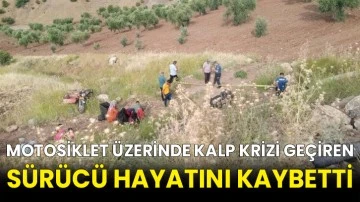 Motosiklet üzerinde kalp krizi geçiren sürücü hayatını kaybetti