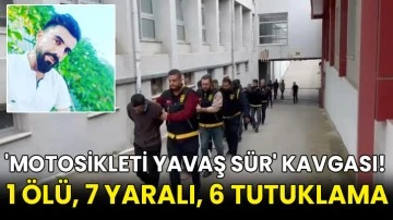 'Motosikleti yavaş s&uuml;r' kavgası! 1 &ouml;l&uuml;, 7 yaralı, 6 tutuklama