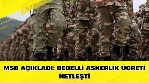 MSB A&ccedil;ıkladı: Bedelli Askerlik &Uuml;creti Netleşti