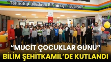 &ldquo;Mucit &Ccedil;ocuklar G&uuml;n&uuml;&rdquo; Bilim Şehitkamil&rsquo;de Kutlandı