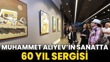 Muhammet Aliyev’in Sanatta 60 Yıl Sergisi 