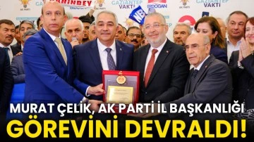 Murat Çelik, Ak Parti İl Başkanlığı Görevini Devraldı!