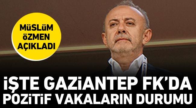 Müslüm Özmen açıkladı: İşte Gaziantep FK’da pozitif vakaların durumu