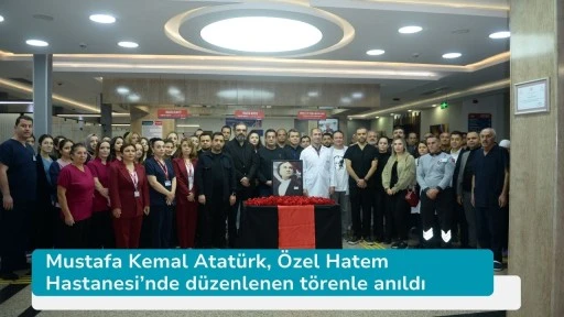 Mustafa Kemal Atatürk, Özel Hatem Hastanesi’nde düzenlenen törenle anıldı
