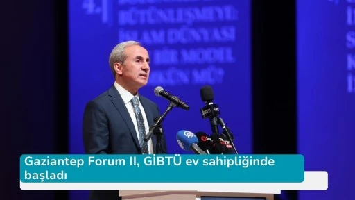 Gaziantep Forum II, GİBTÜ ev sahipliğinde başladı