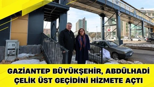 GAZİANTEP B&Uuml;Y&Uuml;KŞEHİR, ABD&Uuml;LHADİ &Ccedil;ELİK &Uuml;ST GE&Ccedil;İDİNİ HİZMETE A&Ccedil;TI