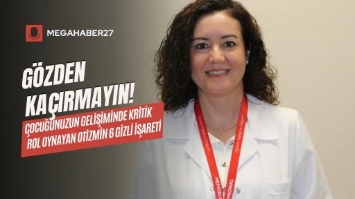 GÖZDEN KAÇIRMAYIN! Çocuğunuzun gelişiminde kritik rol oynayan otizmin 6 gizli işareti