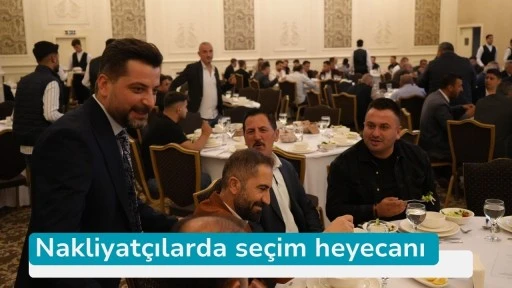 Nakliyatçılarda seçim heyecanı