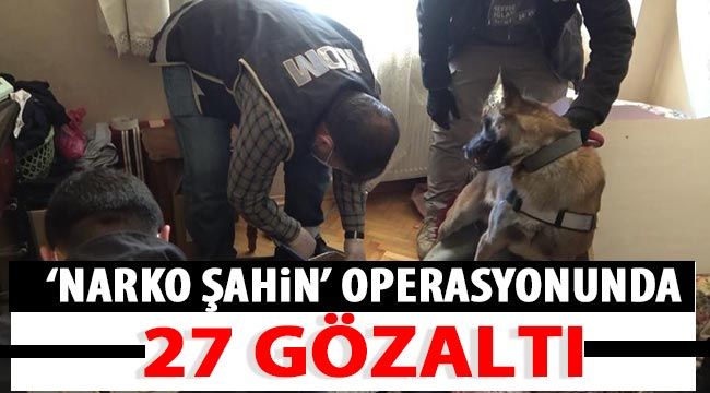 ‘Narko Şahin’ operasyonunda 27 gözaltı 
