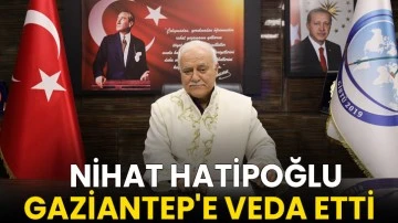Nihat Hatipoğlu Gaziantep'e Veda Etti  