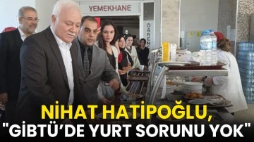 Nihat Hatipoğlu, "GİBT&Uuml;&rsquo;de yurt sorunu yok"