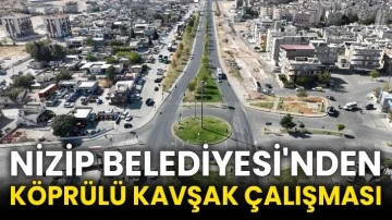 Nizip Belediyesi'nden köprülü kavşak çalışması