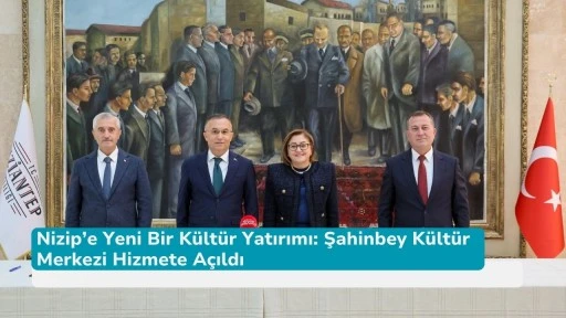Nizip’e Yeni Bir Kültür Yatırımı: Şahinbey Kültür Merkezi Hizmete Açıldı