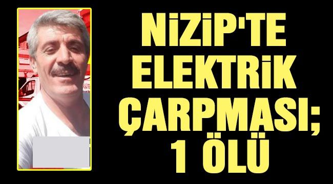 Nizip'te elektrik çarpması; 1 Ölü
