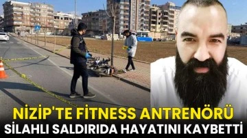 Nizip'te Fitness Antrenörü Silahlı Saldırıda Hayatını Kaybetti 