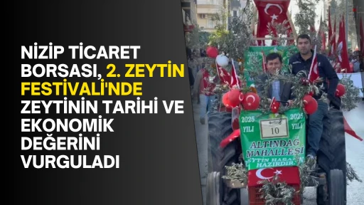 Nizip Ticaret Borsası, 2. Zeytin Festivali'nde Zeytinin Tarihi ve Ekonomik Değerini Vurguladı