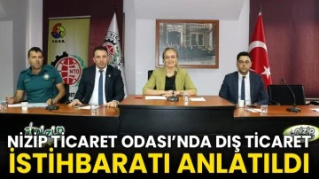 Nizip Ticaret Odası’nda Dış Ticaret İstihbaratı Anlatıldı