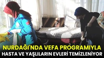 Nurdağı'nda VEFA programıyla hasta ve yaşlıların evleri temizleniyor