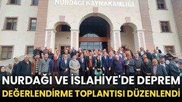 Nurdağı ve İslahiye'de deprem değerlendirme toplantısı düzenlendi